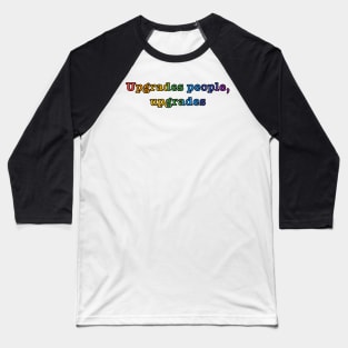 rainbow upgrades people, upgrades Baseball T-Shirt